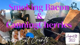#everybitcountschallenge August 10 2022 | Smoking Bacon, canning cherries