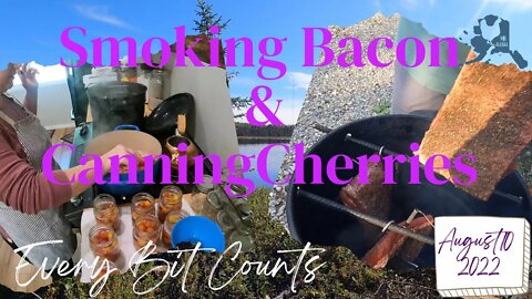 #everybitcountschallenge August 10 2022 | Smoking Bacon, canning cherries
