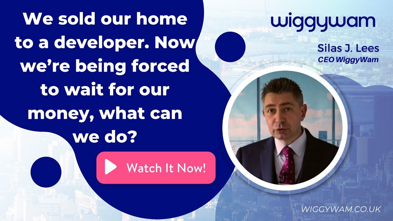 We sold our home to a developer and now we’re being forced to wait for our money – what can we do?