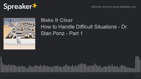 How to Handle Difficult Situations - Dr. Stan Ponz - Part 1