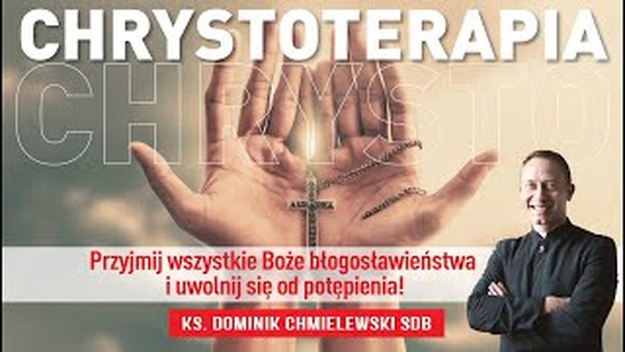 ks. Dominik Chmielewski - CHRYSTOTERAPIA cz 3. Przyjmij wszystkie Boże błogosławieństwa...