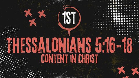 Content In Christ: 1 Thessalonians 5: 16-18