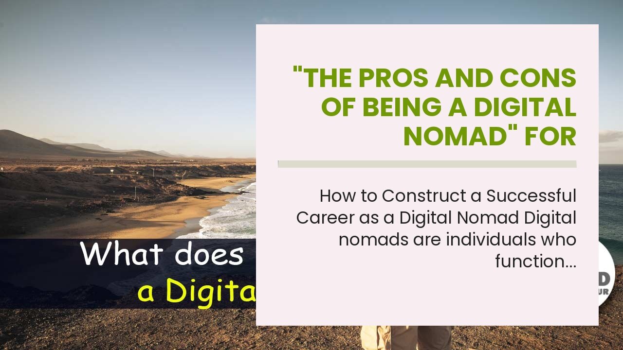 "The Pros and Cons of Being a Digital Nomad" for Dummies