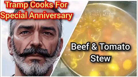 🍲 Cooking Beef Stew : An Evening With A Tramp : Tramp Anniversary