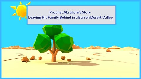 Prophet Abraham's Story | Leaving His Family Behind in a Barren Desert Valley