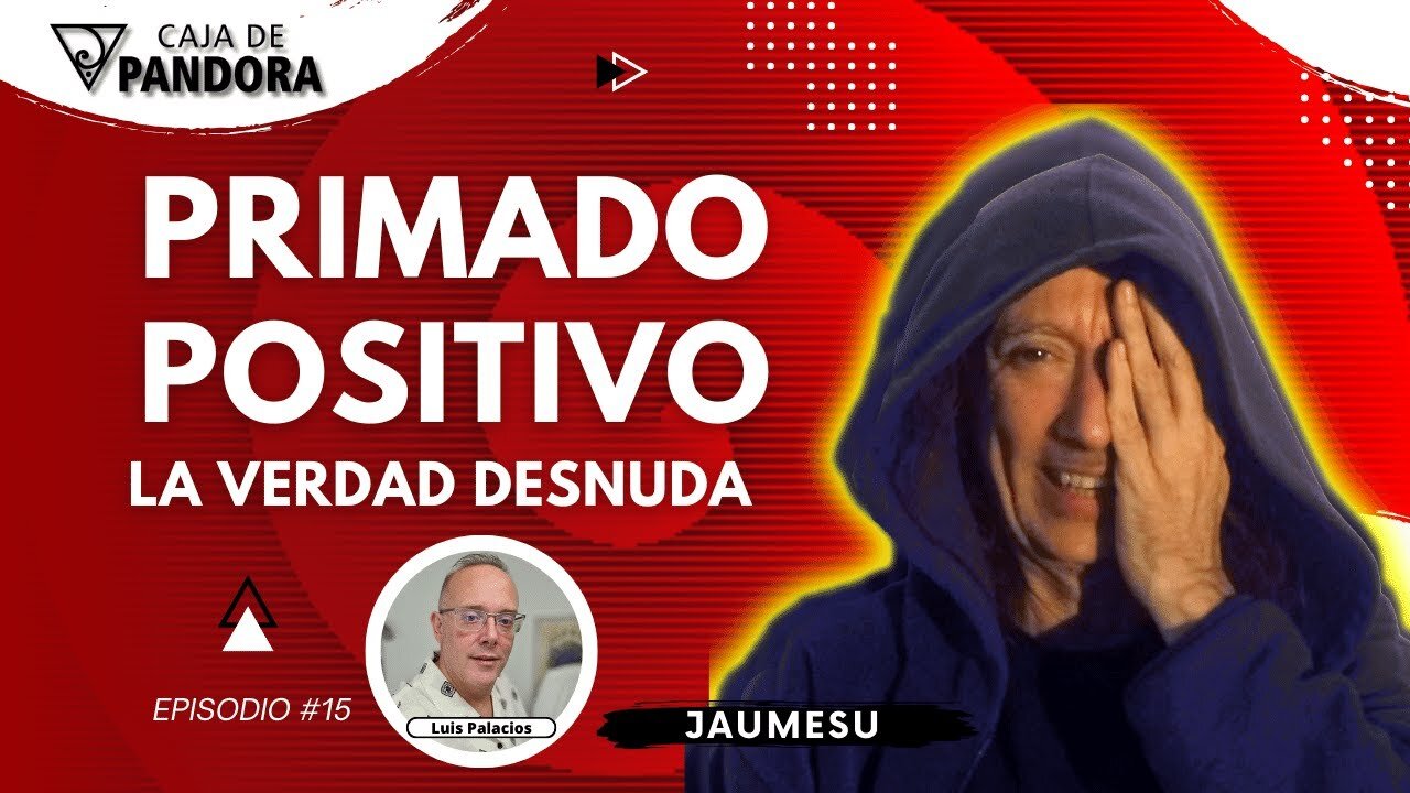 PRIMADO POSITIVO. LA VERDAD DESNUDA con Jaumesu