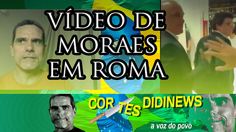 Vídeo de Moraes em Roma