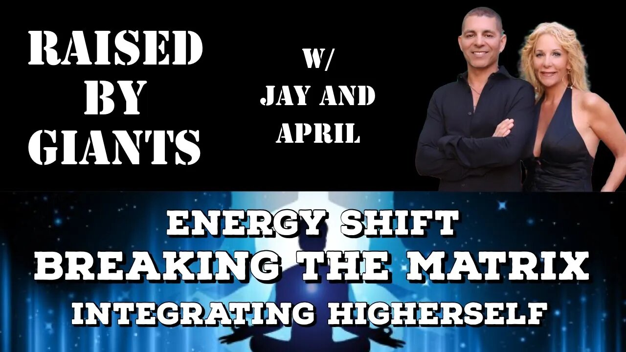 Energy Shift, Breaking the Matrix, Integrating Higher Self with April & Jay