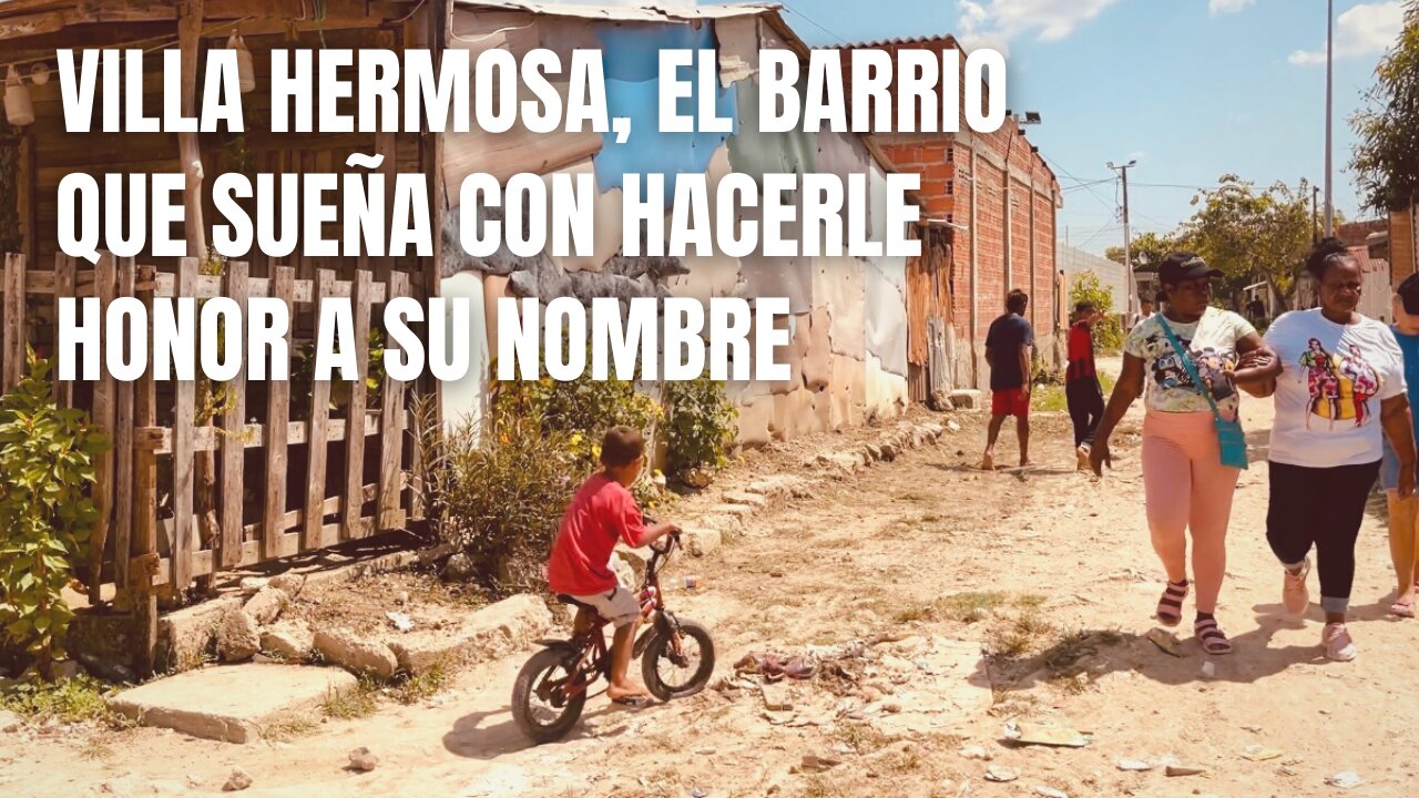 Villa Hermosa, el barrio que sueña con hacerle honor a su nombre