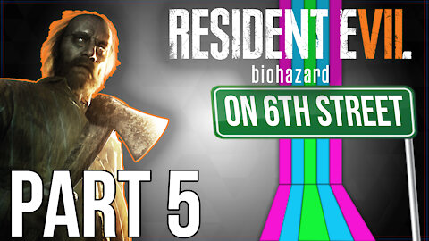 Resident Evil 7 on 6th Street Part 5