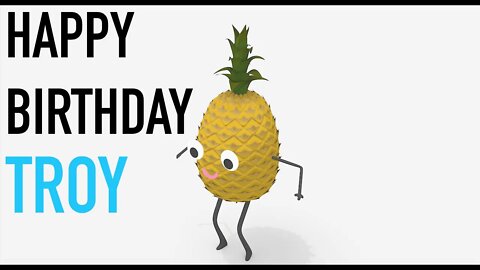 Happy Birthday TROY! - PINEAPPLE Birthday Song