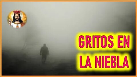 MENSAJE DE JESUCRISTO REY A UN ALMA NIÑA - GRITOS EN LA NIEBLA