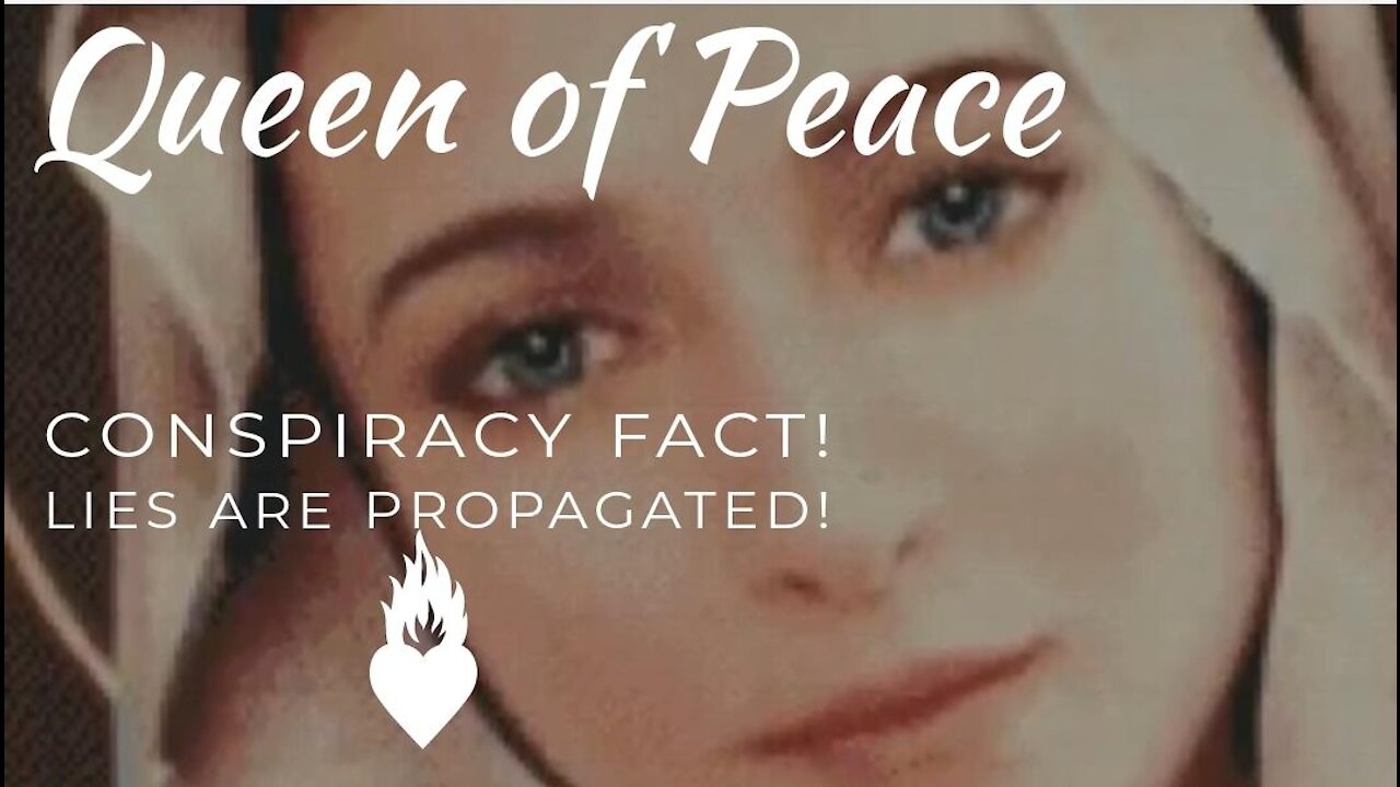 Queen of Peace: The Enemies are Acting in Secret to Keep You From the Truth - Conspiracy is a Fact!