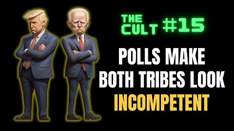 The Cult #15: Polling makes BOTH TRIBES look incompetent