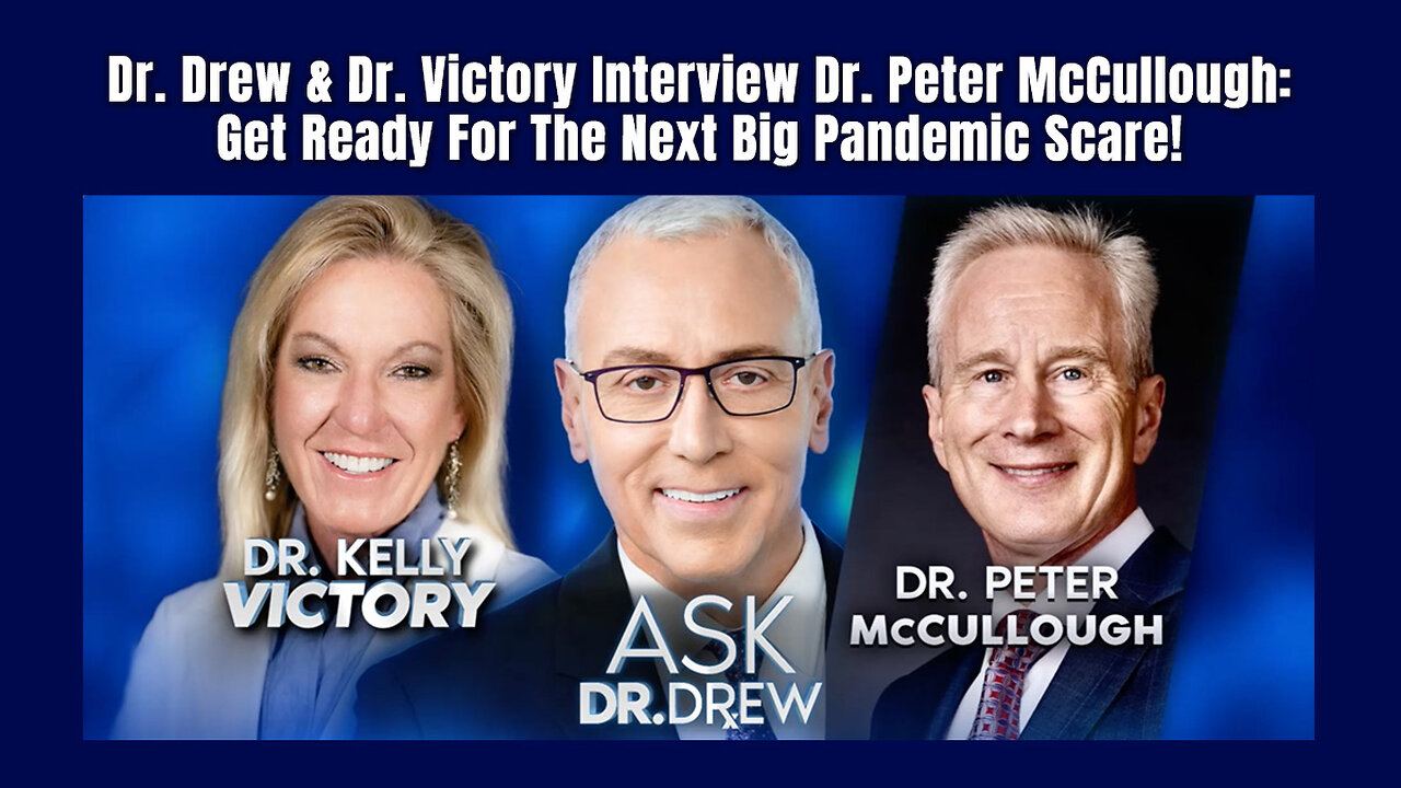 Dr. Drew & Dr. Victory Interview Dr. Peter McCullough: Get Ready For The Next Big Pandemic Scare!