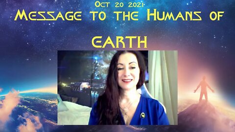 Message to the Humans of Earth ~ Oct 20 2021