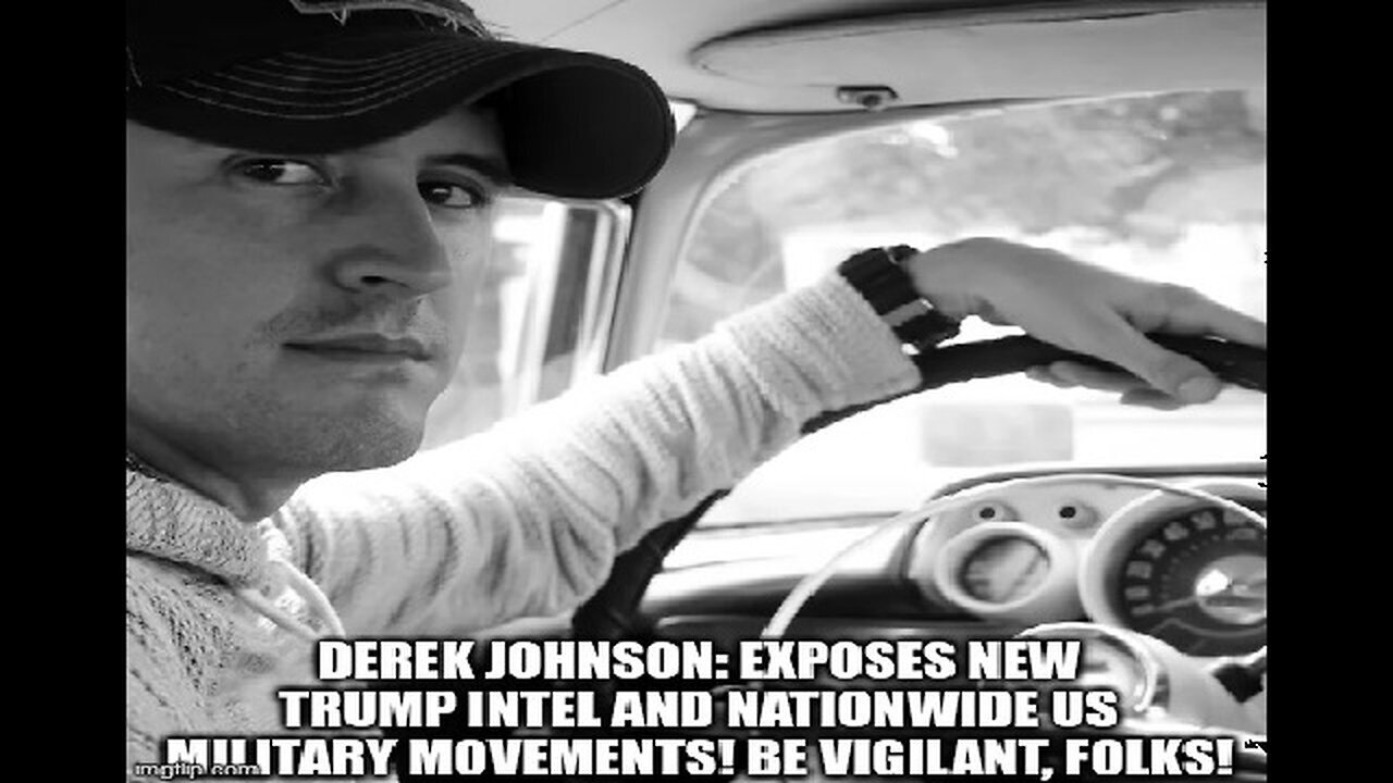 Derek Johnson: Exposes New Trump Intel & Nationwide US Military Movements! Be Vigilant, Folks!