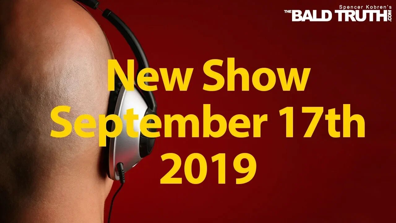 The Bald Truth for Tuesday, September 17th, 2019 - We Take Your Calls!