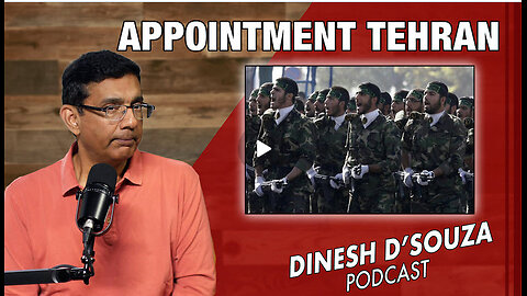 APPOINTMENT TEHRAN Dinesh D’Souza Podcast Ep758