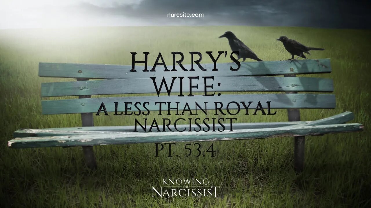 Harry´s Wife : A Less Than Royal Narcissist : Part 53.4