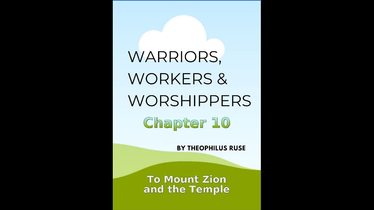 Warriors, Workers & Worshippers, T Ruse, To Mount Zion and the Temple, Chapter 10