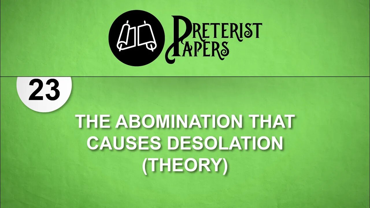 23 The Abomination that Causes Desolation (Theory) Daniel 9:26-27