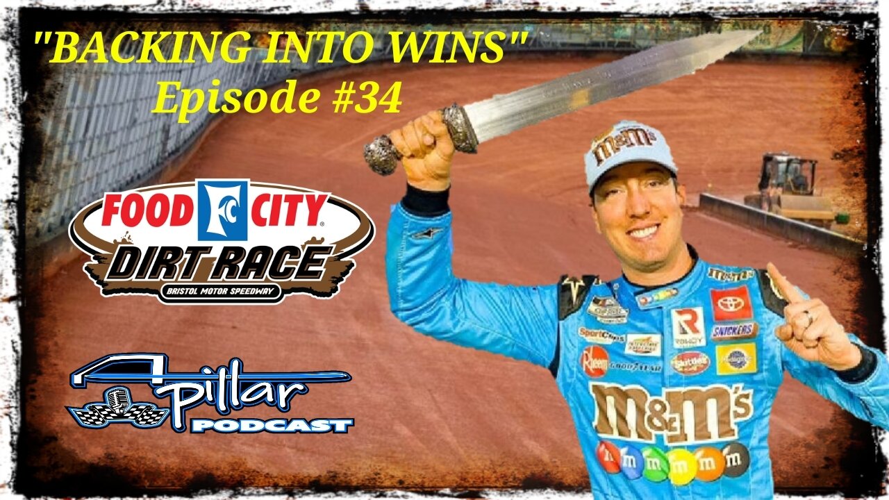 Episode #34 - Kyle Busch Backs Into A Win @ Bristol Dirt After Epic Final Lap