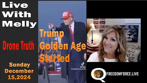 TRUMP Golden Age Started - Drone Truth - Live With Melly - Sunday - December 15,2024