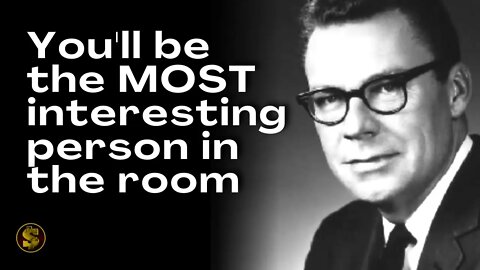 You’ll be the Most Interesting Person in the Room if You Internalize THIS Message - Earl Nightingale