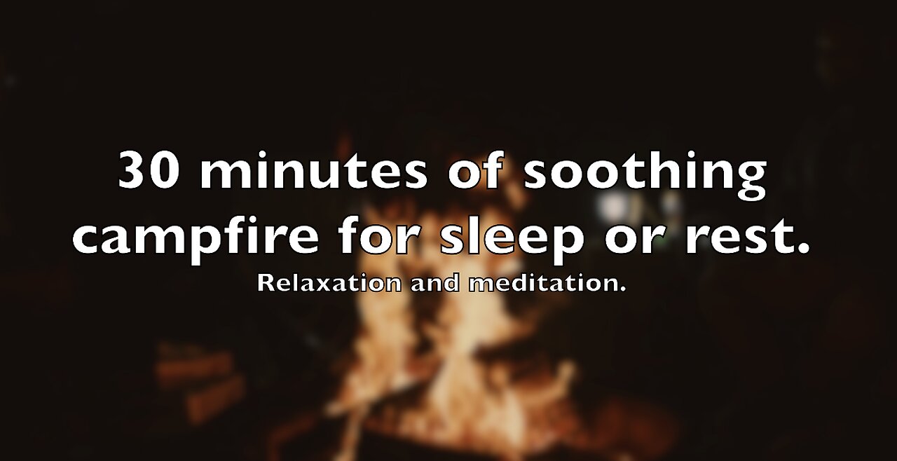 30 Minutes of Soothing Camp Fire