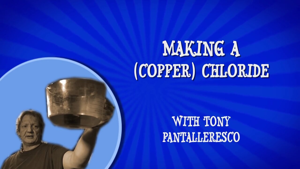 Tony Pantalleresco - How To Make Copper Chloride (Removed By YouTube)