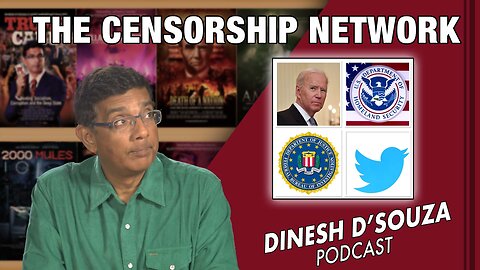 THE CENSORSHIP NETWORK Dinesh D’Souza Podcast Ep479