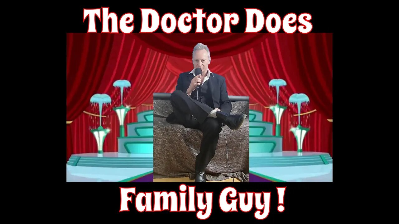 The Doctor Does Family Guy ! Thank you Seth MacFarlane - an inspiration ( Go Orville! )