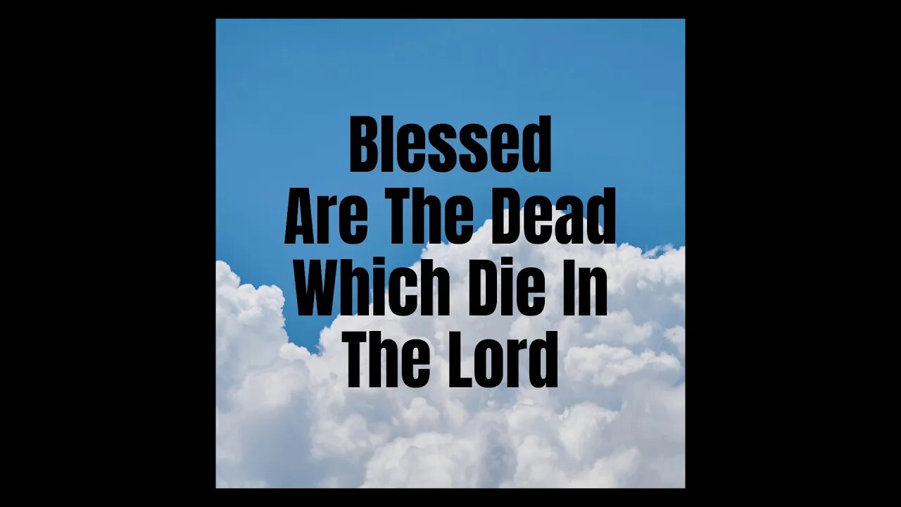 Blessed Are The Dead Which Die In The Lord