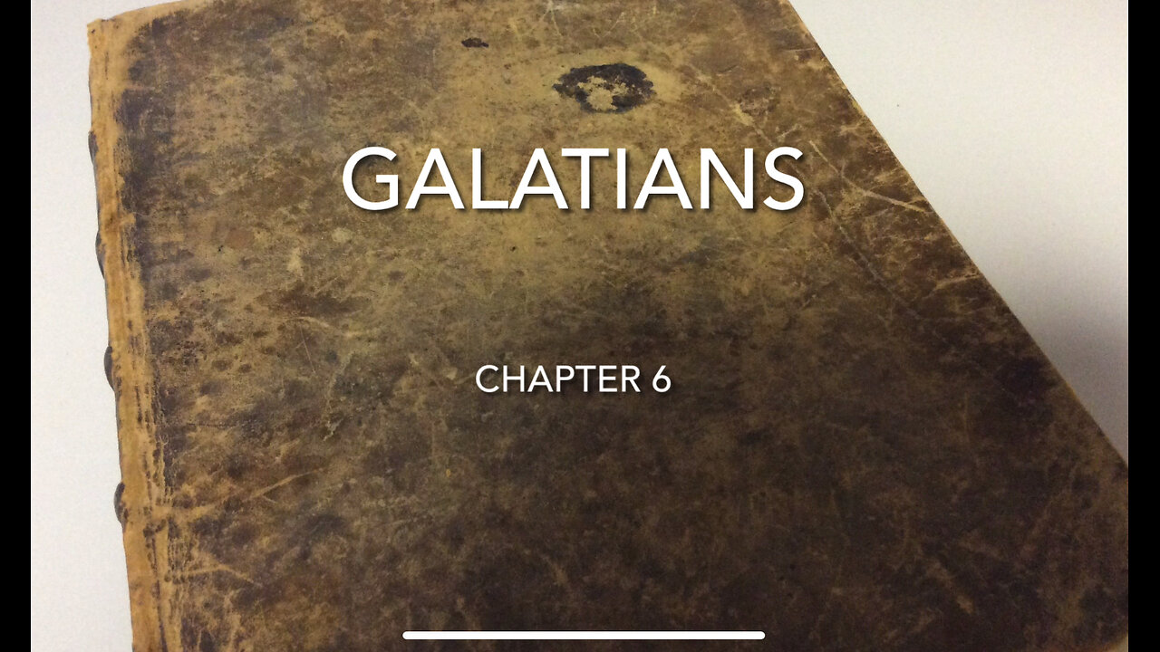 Galatians Chapter 6 (Bear One Another's Burdens)