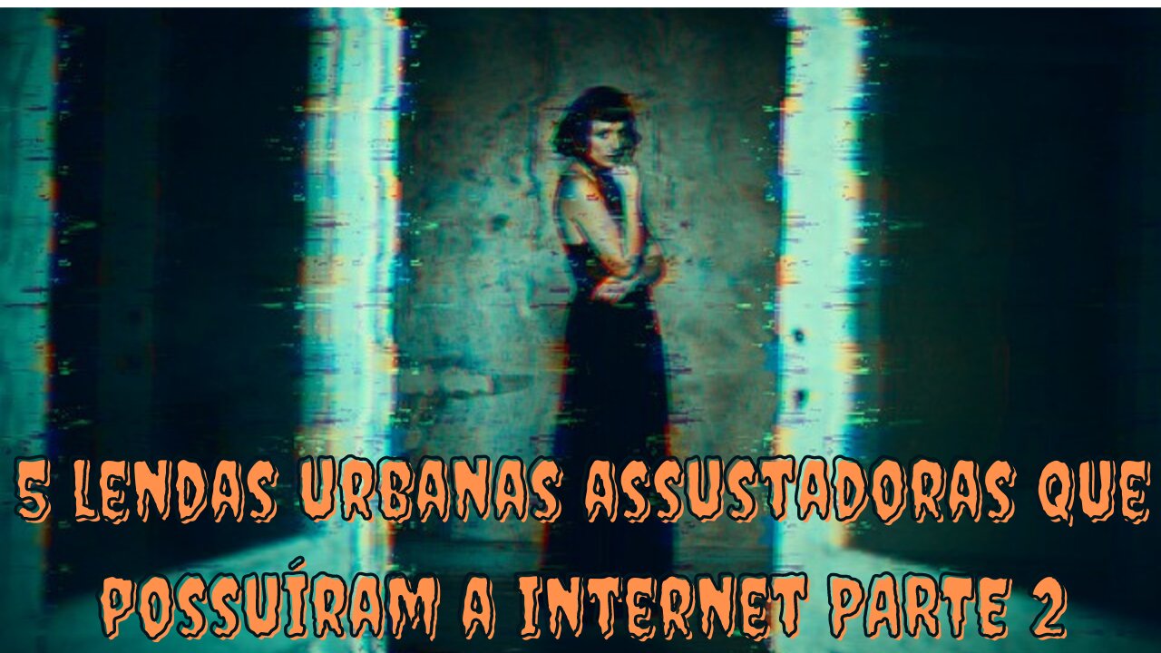 05 Lendas Urbanas Assustadoras Que Possuíram a Internet Parte 2