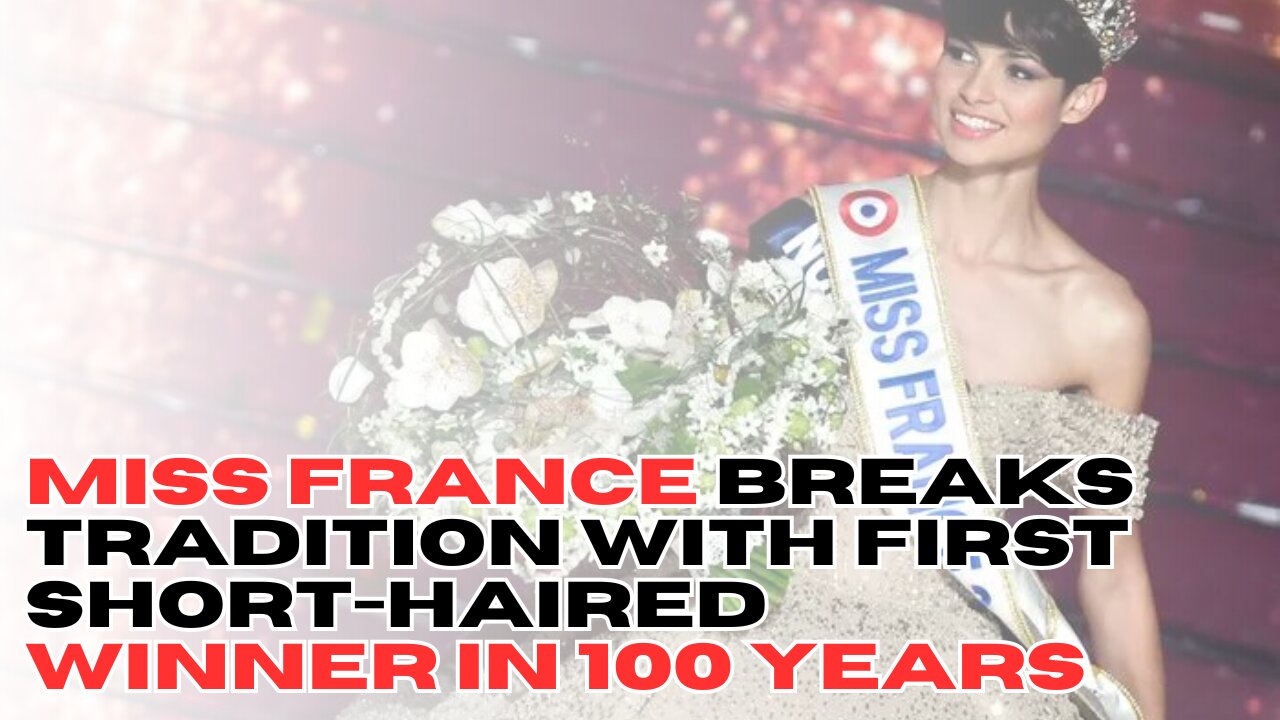 Miss France Breaks Tradition with First Short-Haired Winner in 100 Years