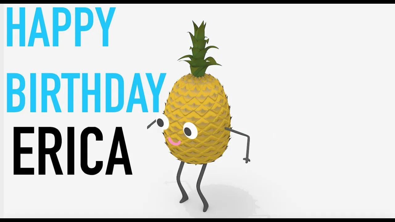 Happy Birthday ERICA! - PINEAPPLE Birthday Song