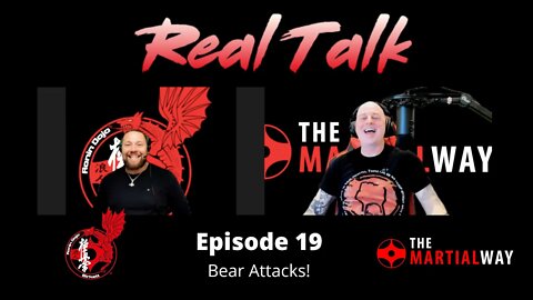 Real Talk Episode 19 - Bear Attacks!