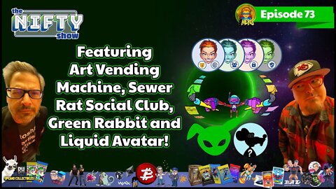 Liquid Avatar, Art Vending Machine, Green Rabbit & Sewer Rat Social Club - The Nifty Show #73