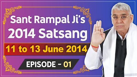 Sant Rampal Ji's 2014 Satsangs | 11 to 13 June 2014 HD | Episode - 01 | SATLOK ASHRAM