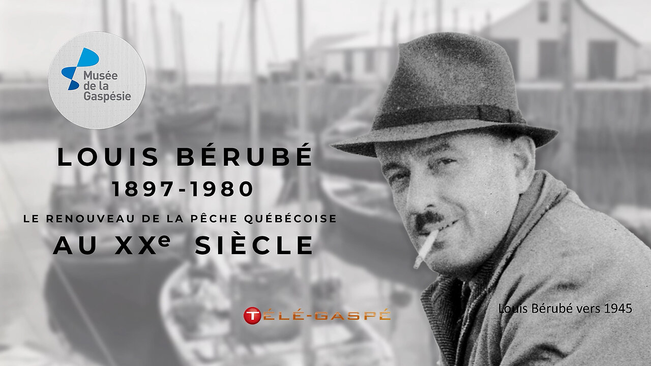 Louis Bérubé (1897-1980) : Le Renouveau De La Pêche Québécoise au XXe Siècle