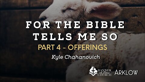 For The Bible Tells Me So (Offerings) - Kyle Chahanovich April 24th, 2022