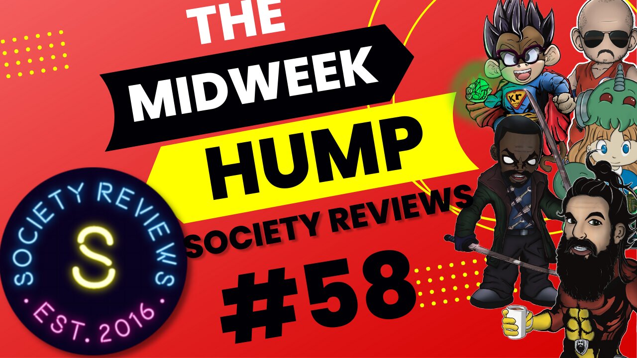 The Midweek Hump #58 featuring Society Reviews