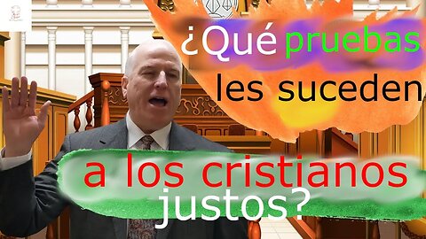 ¿Qué pruebas les suceden a los cristianos justos?