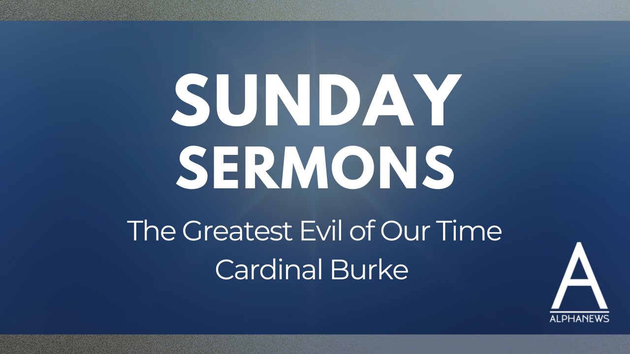 Cardinal Burke: The greatest evil of our time