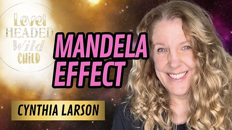 BERKELEY PHYSICIST CYNTHIA LARSON: THE MANDELA EFFECT, HOPI PROPHECY & MIND-MATTER (EPISODE #24)