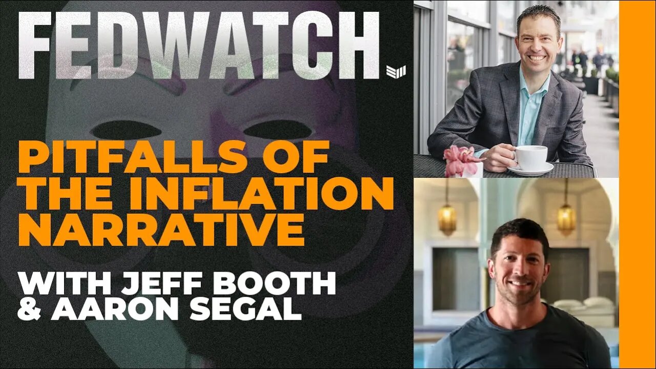 Pitfalls of the Inflation Narrative ft. Jeff Booth and Aaron Segal - Fed Watch 56