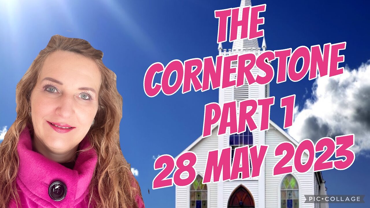 THE CORNERSTONE/ Part 1/28 May 2023