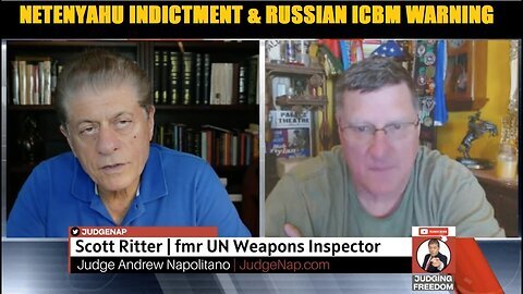 JUDGING FREEDOM W- COL Scott Ritter WEIGHS IN ON NETENYAHU INDICTMENT & RUSSIAN ICBM WARNING